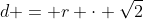 d = r \cdot \sqrt{2}