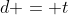 d = t