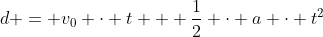 d = v_0 \cdot t + \frac12 \cdot a \cdot t^2