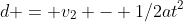d = v_2 - 1/2at^2