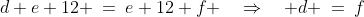 d+e+12 \:=\:e+12+f \quad\Rightarrow\quad d \:=\:f