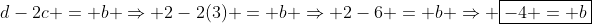 d-2c = b \Rightarrow 2-2(3) = b \Rightarrow 2-6 = b \Rightarrow \boxed{-4 = b}