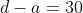 d-a=30