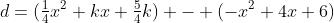 d=(\tfrac{1}{4}x^2+kx+\tfrac{5}{4}k) - (-x^2+4x+6)