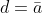 d=\bar{a}