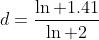 d=\frac{\ln 1.41}{\ln 2}