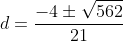 d=\frac{-4\pm\sqrt{562}}{21}