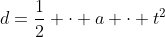 d=\frac{1}{2} \cdot a \cdot t^2