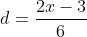 d=\frac{2x-3}{6}