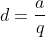 d=\frac{a}{q}