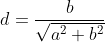 d=\frac{b}{\sqrt{a^2+b^2}}