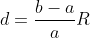 d=\frac{b-a}{a}R