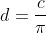 d=\frac{c}{\pi}