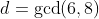 d=\gcd(6,8)