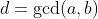 d=\gcd(a,b)