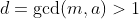 d=\gcd(m,a)>1
