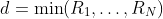 d=\min(R_1,\ldots,R_N)