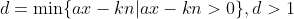d=\min\{ax-kn|ax-kn>0\},d>1