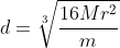 d=\sqrt[3]{\frac{16Mr^2}{m}}