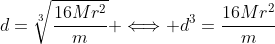 d=\sqrt[3]{\frac{16Mr^2}{m}} \Longleftrightarrow d^3=\frac{16Mr^2}{m}