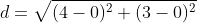 d=\sqrt{(4-0)^2+(3-0)^2}