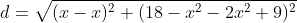 d=\sqrt{(x-x)^2+(18-x^2-2x^2+9)^2}