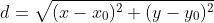 d=\sqrt{(x-x_0)^2+(y-y_0)^2}