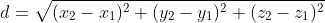 d=\sqrt{(x_2-x_1)^2+(y_2-y_1)^2+(z_2-z_1)^2}