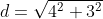 d=\sqrt{4^2+3^2}