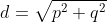 d=\sqrt{p^2+q^2}