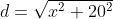d=\sqrt{x^2+20^2}