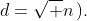 d=\sqrt n\,).
