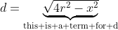 d=\underbrace{\sqrt{4r^2-x^2}}_{\text{this is a term for d}}