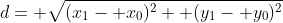 d= \sqrt{(x_1- x_0)^2+ (y_1- y_0)^2}