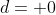 d= 0