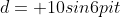 d= 10sin6pit