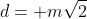 d= m\sqrt{2}