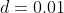 d=0.01