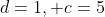 d=1, c=5