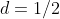 d=1/2