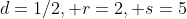 d=1/2, r=2, s=5