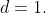 d=1.