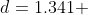 d=1.341 