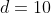 d=10