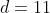d=11