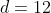 d=12