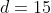 d=15