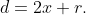 d=2x+r.