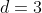 d=3