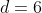 d=6